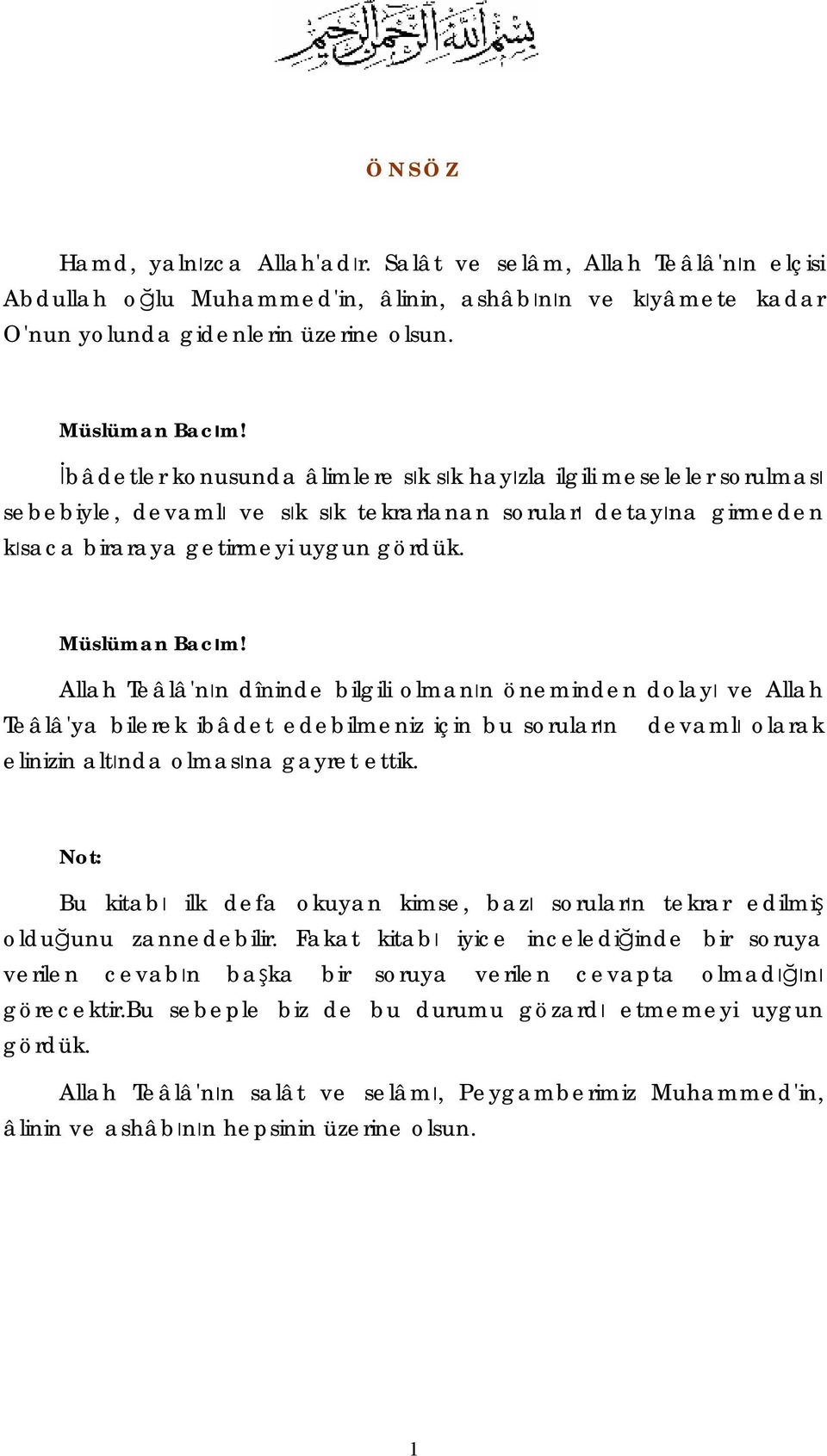 Allah Teâlâ'nın dîninde bilgili olmanın öneminden dolayı ve Allah Teâlâ'ya bilerek ibâdet edebilmeniz için bu soruların devamlı olarak elinizin altında olmasına gayret ettik.