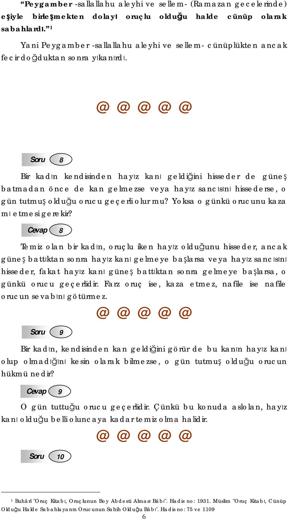 Soru 8 Bir kadın kendisinden hayız kanı geldiğini hisseder de güneş batmadan önce de kan gelmezse veya hayız sancısını hissederse, o gün tutmuş olduğu orucu geçerli olur mu?