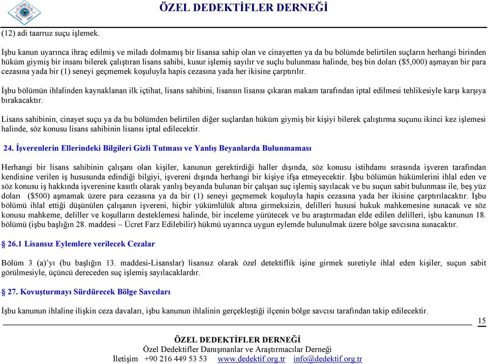 sahibi, kusur işlemiş sayılır ve suçlu bulunması halinde, beş bin doları ($5,000) aşmayan bir para cezasına yada bir (1) seneyi geçmemek koşuluyla hapis cezasına yada her ikisine çarptırılır.