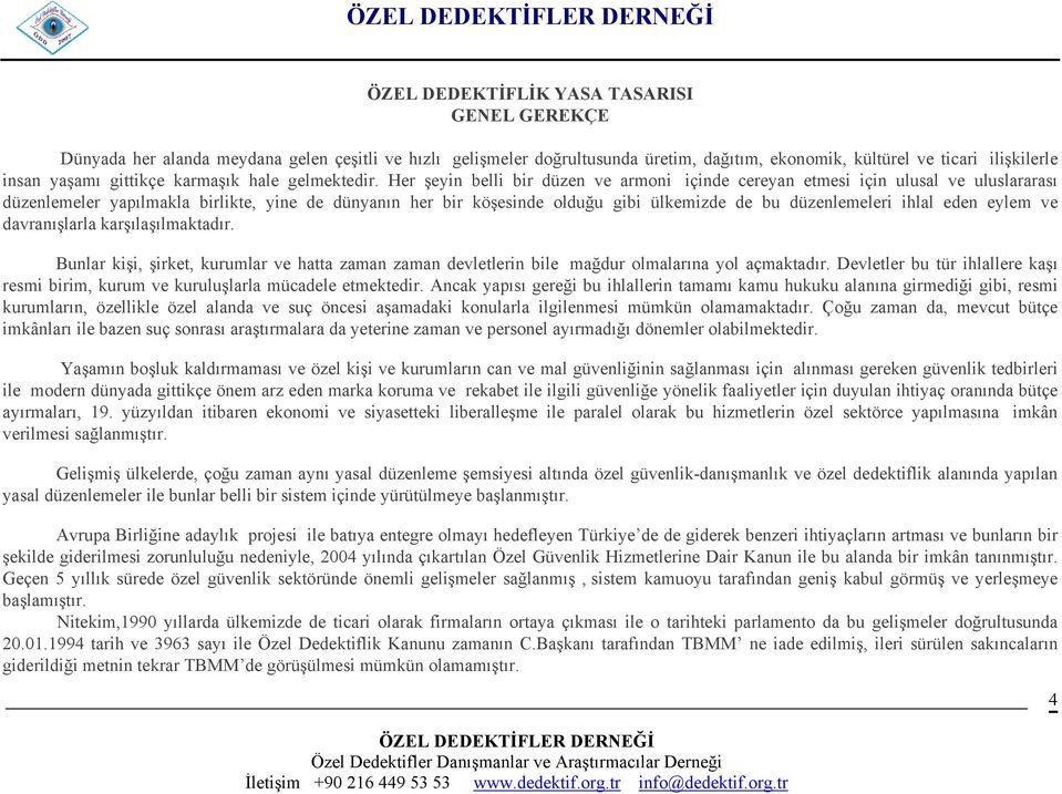 Her şeyin belli bir düzen ve armoni içinde cereyan etmesi için ulusal ve uluslararası düzenlemeler yapılmakla birlikte, yine de dünyanın her bir köşesinde olduğu gibi ülkemizde de bu düzenlemeleri