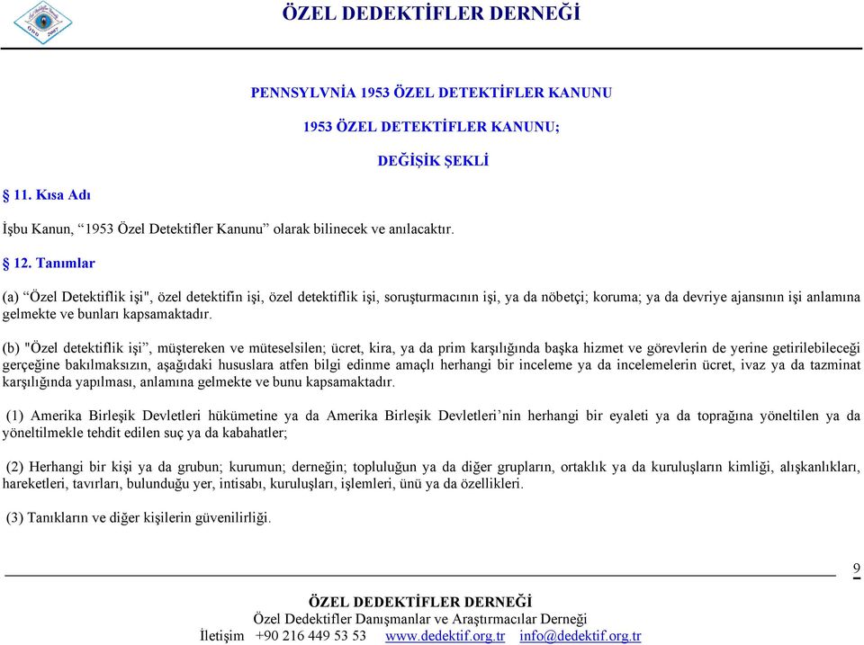 (b) "Özel detektiflik işi, müştereken ve müteselsilen; ücret, kira, ya da prim karşılığında başka hizmet ve görevlerin de yerine getirilebileceği gerçeğine bakılmaksızın, aşağıdaki hususlara atfen