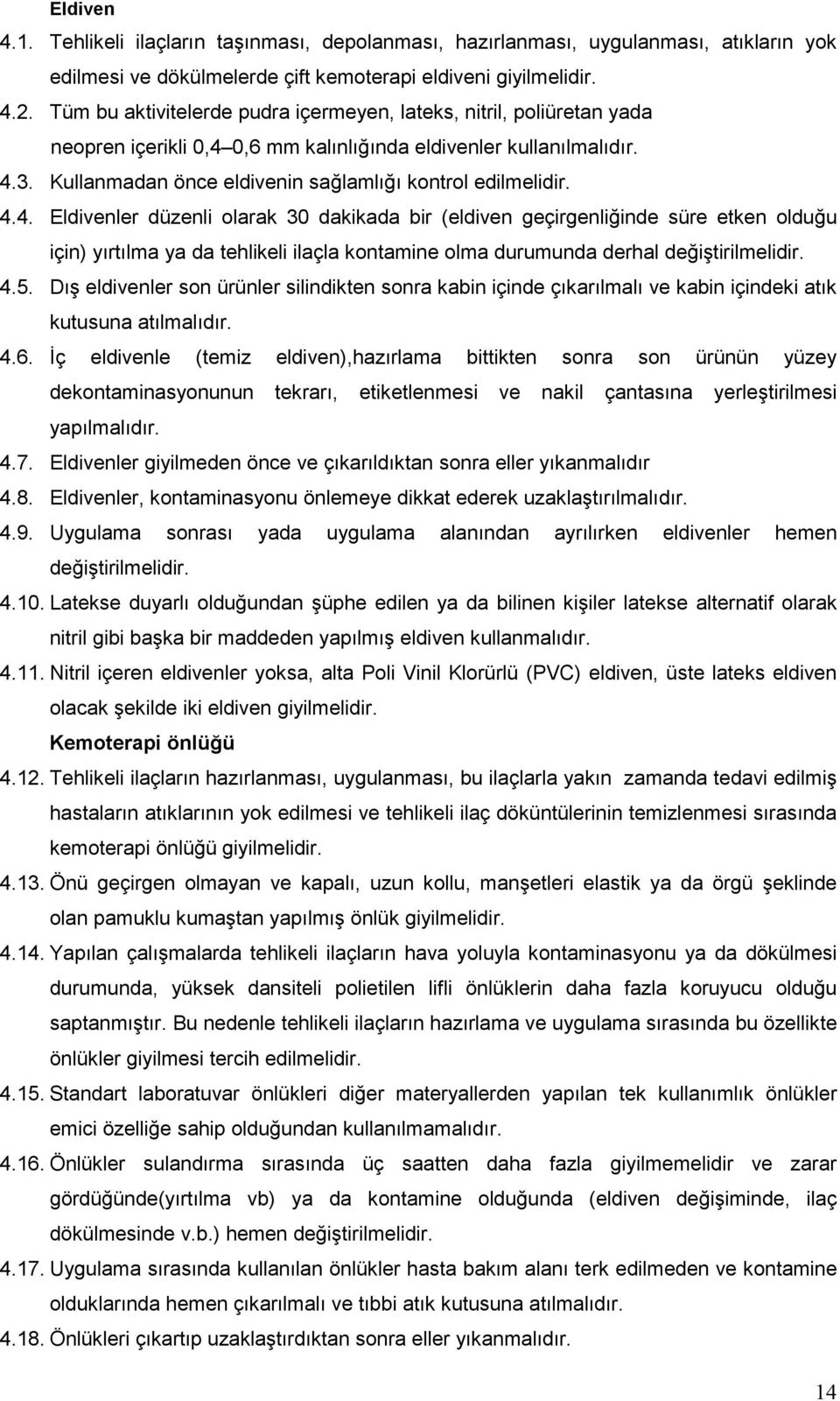 Kullanmadan önce eldivenin sağlamlığı kontrol edilmelidir. 4.