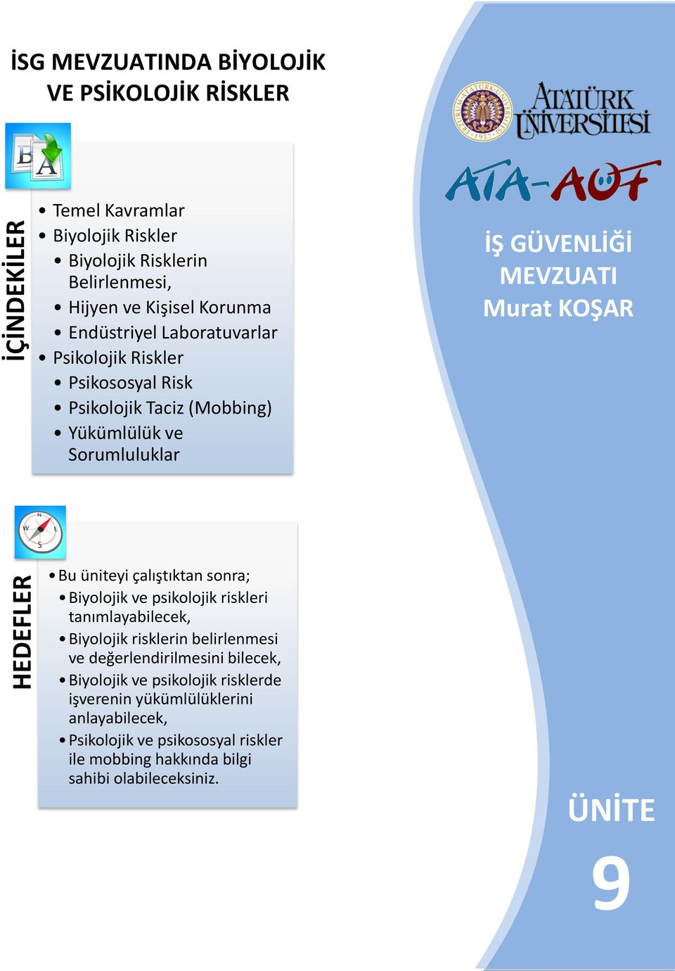 KOŞAR Bu üniteyi çalıştıktan sonra; Biyolojik ve psikolojik riskleri tanımlayabilecek, Biyolojik risklerin belirlenmesi ve değerlendirilmesini bilecek,