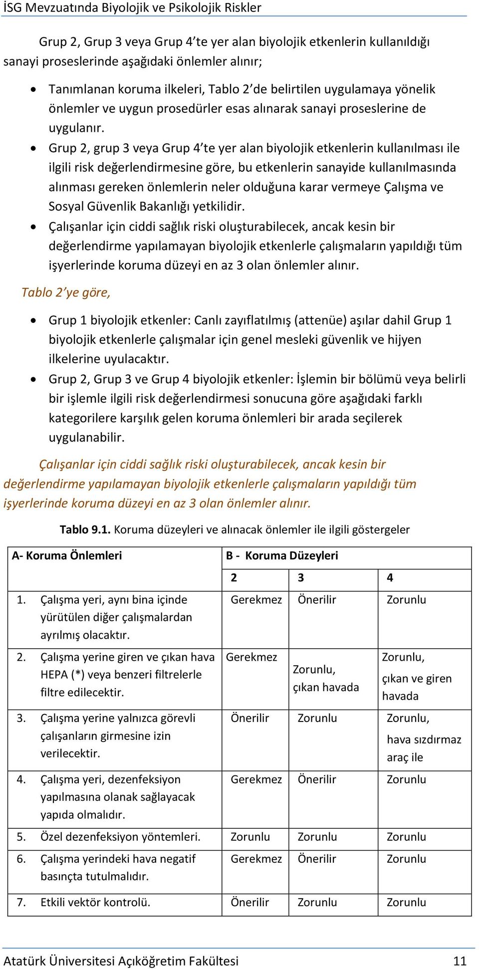 Grup 2, grup 3 veya Grup 4 te yer alan biyolojik etkenlerin kullanılması ile ilgili risk değerlendirmesine göre, bu etkenlerin sanayide kullanılmasında alınması gereken önlemlerin neler olduğuna