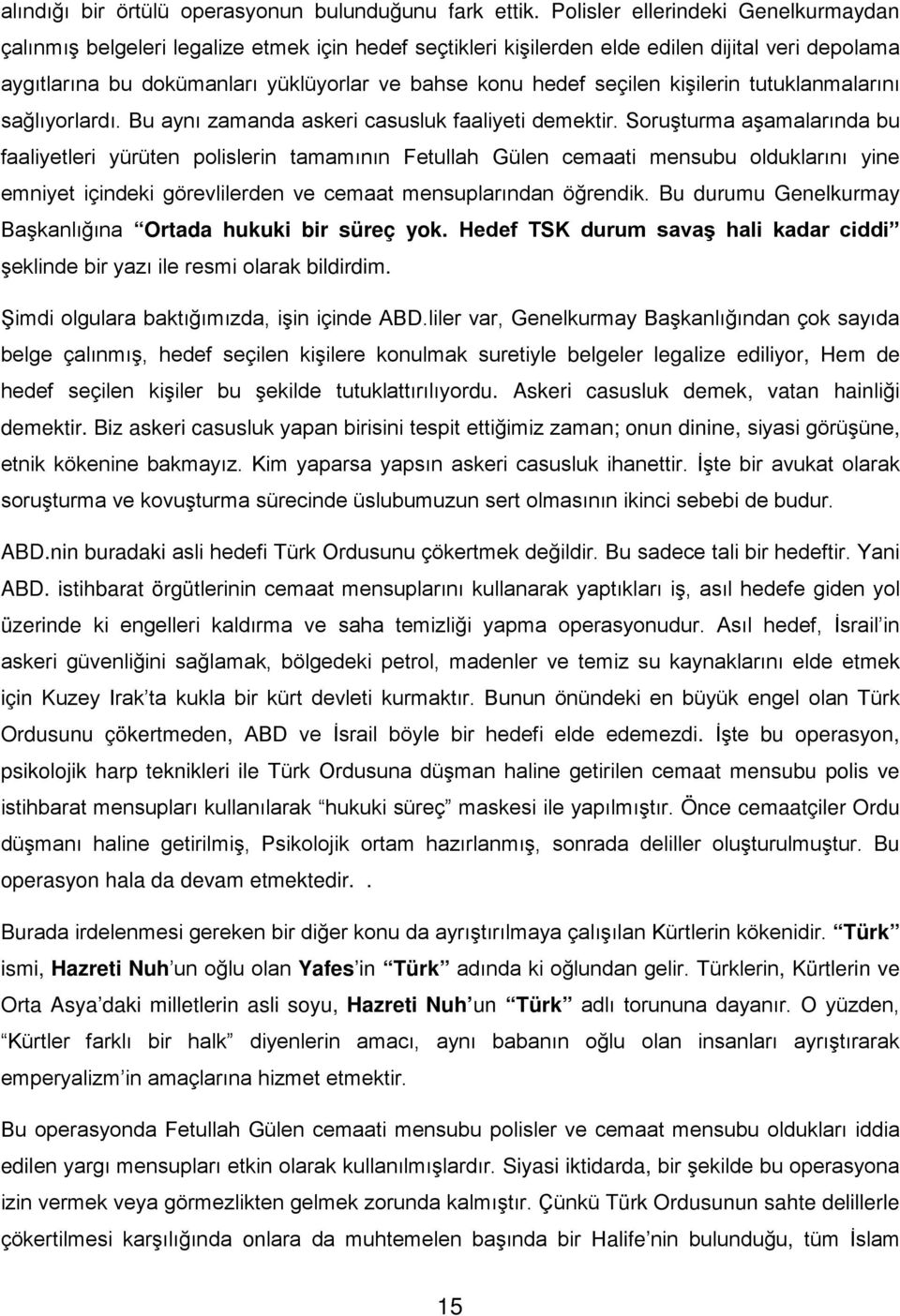 seçilen kişilerin tutuklanmalarını sağlıyorlardı. Bu aynı zamanda askeri casusluk faaliyeti demektir.