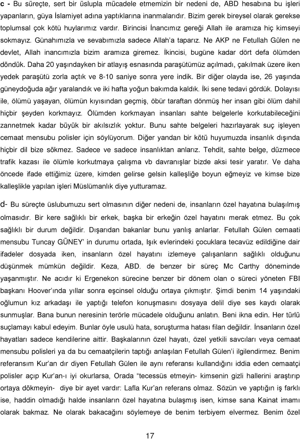 Ne AKP ne Fetullah Gülen ne devlet, Allah inancımızla bizim aramıza giremez. İkincisi, bugüne kadar dört defa ölümden döndük.