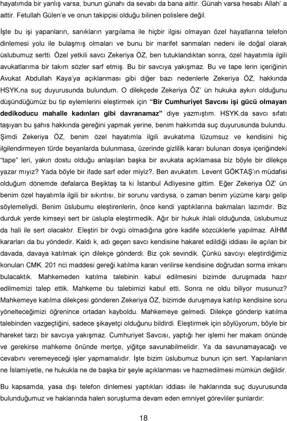 sertti. Özel yetkili savcı Zekeriya ÖZ, ben tutuklandıktan sonra, özel hayatımla ilgili avukatlarıma bir takım sözler sarf etmiş. Bu bir savcıya yakışmaz.