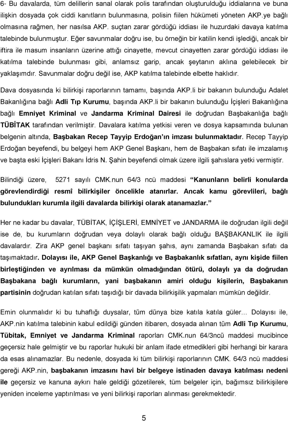 Eğer savunmalar doğru ise, bu örneğin bir katilin kendi işlediği, ancak bir iftira ile masum insanların üzerine attığı cinayette, mevcut cinayetten zarar gördüğü iddiası ile katılma talebinde