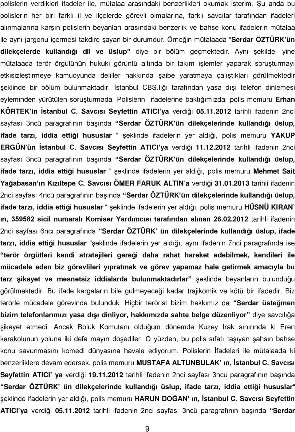 mütalaa ile aynı jargonu içermesi takdire şayan bir durumdur. Örneğin mütalaada Serdar ÖZTÜRK ün dilekçelerde kullandığı dil ve üslup diye bir bölüm geçmektedir.