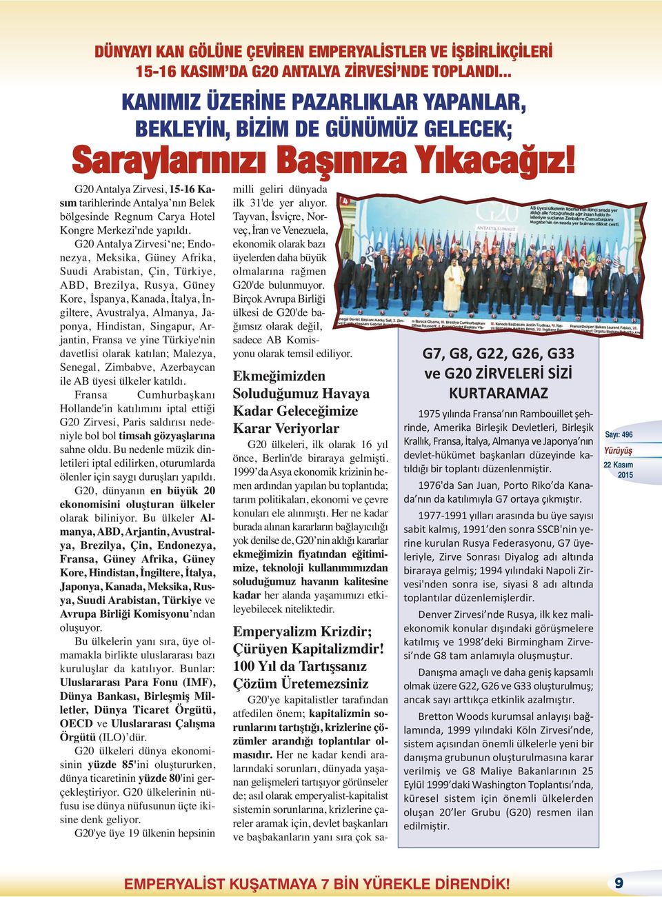 G20 Antalya Zirvesi, 15-16 Kasım tarihlerinde Antalya nın Belek bölgesinde Regnum Carya Hotel Kongre Merkezi'nde yapıldı.