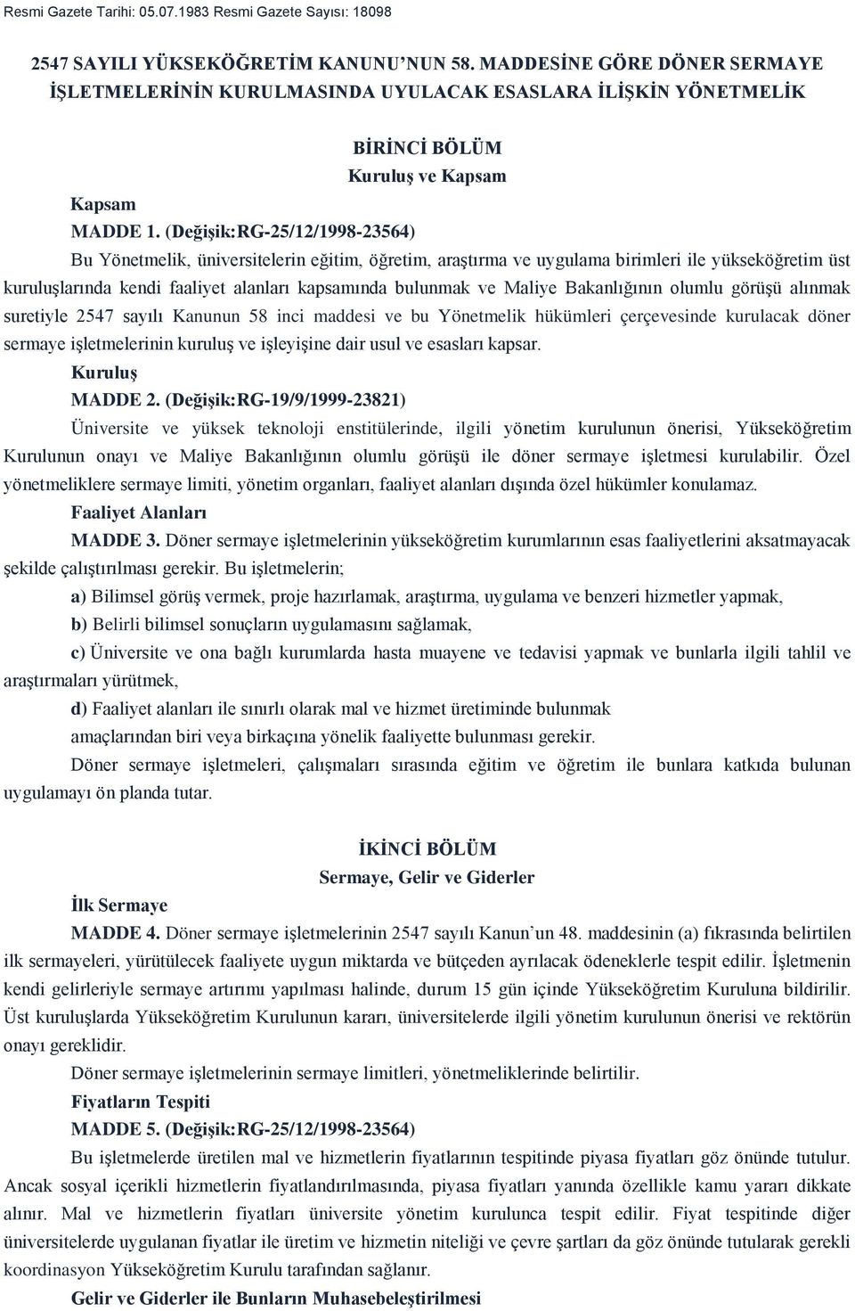 (Değişik:RG-25/12/1998-23564) Bu Yönetmelik, üniversitelerin eğitim, öğretim, araştırma ve uygulama birimleri ile yükseköğretim üst kuruluşlarında kendi faaliyet alanları kapsamında bulunmak ve