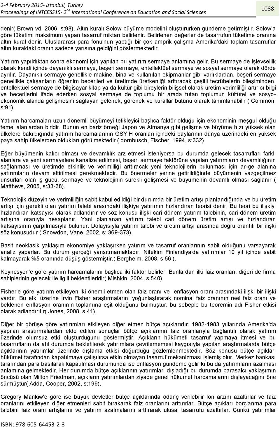 Uluslararası para fonu'nun yaptığı bir çok amprik çalışma Amerika'daki toplam tasarruflar altın kuraldaki oranın sadece yarısına geldiğini göstermektedir.