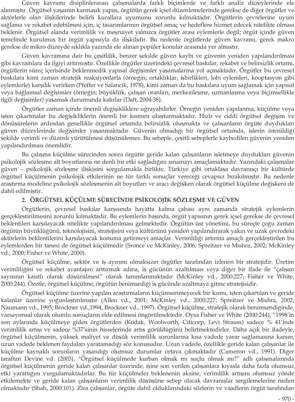 Örgütlerin çevrelerine uyum salama ve rekabet edebilmesi için, iç tasarımlarının örgütsel amaç ve hedeflere hizmet edecek nitelikte olması beklenir.