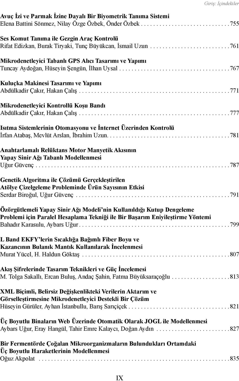 .. 761 Mikrodenetleyici Tabanlı GPS Alıcı Tasarımı ve Yapımı Tuncay Aydoğan, Hüseyin Şengün, İlhan Uysal... 767 Kuluçka Makinesi Tasarımı ve Yapımı Abdülkadir Çakır, Hakan Çalış.