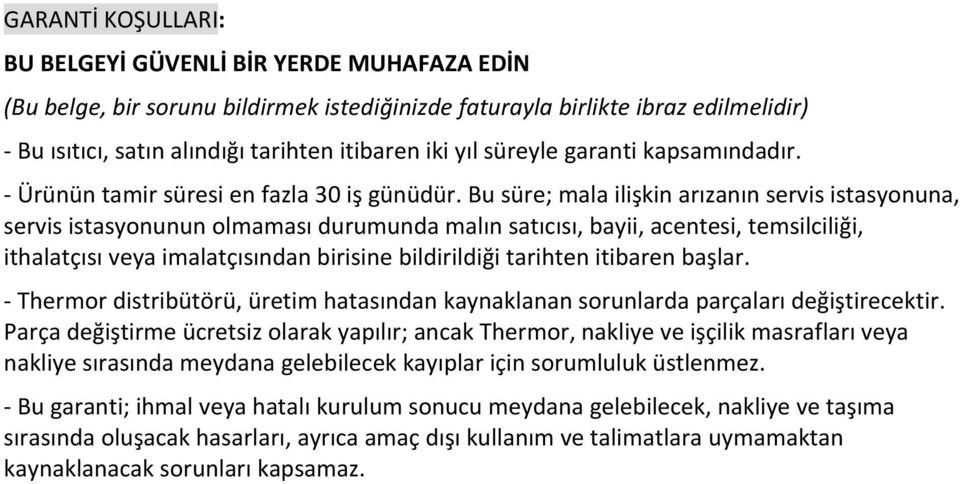 Bu süre; mala ilişkin arızanın servis istasyonuna, servis istasyonunun olmaması durumunda malın satıcısı, bayii, acentesi, temsilciliği, ithalatçısı veya imalatçısından birisine bildirildiği tarihten