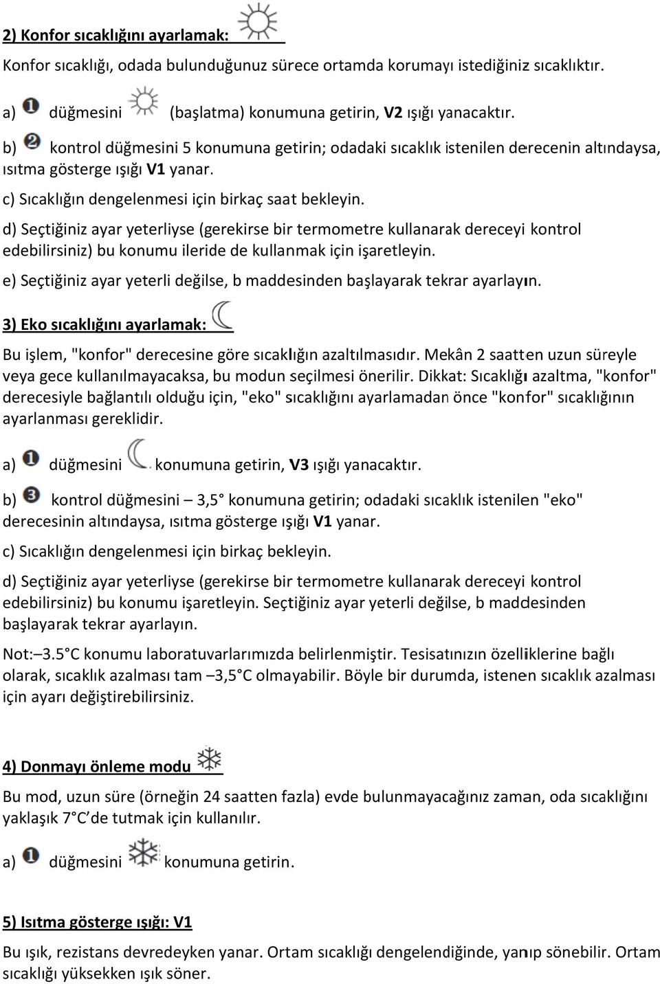 d) Seçtiğiniz ayar yeterliyse (gerekirse birr termometre kullanarak dereceyi kontrol edebilirsiniz) bu konumu ileride de kullanmak için işaretleyin.