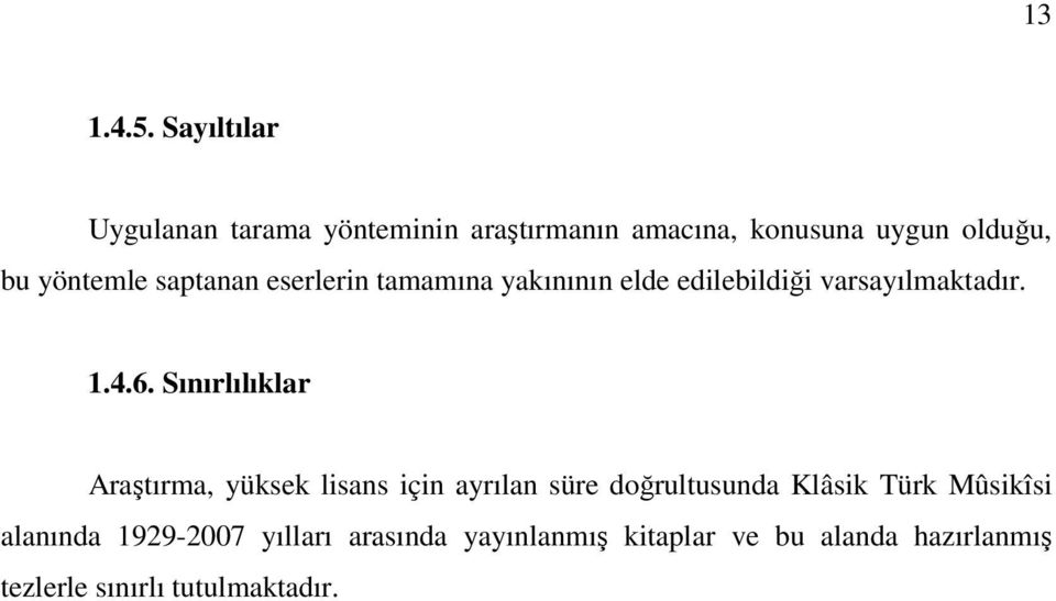 saptanan eserlerin tamamına yakınının elde edilebildiği varsayılmaktadır. 1.4.6.