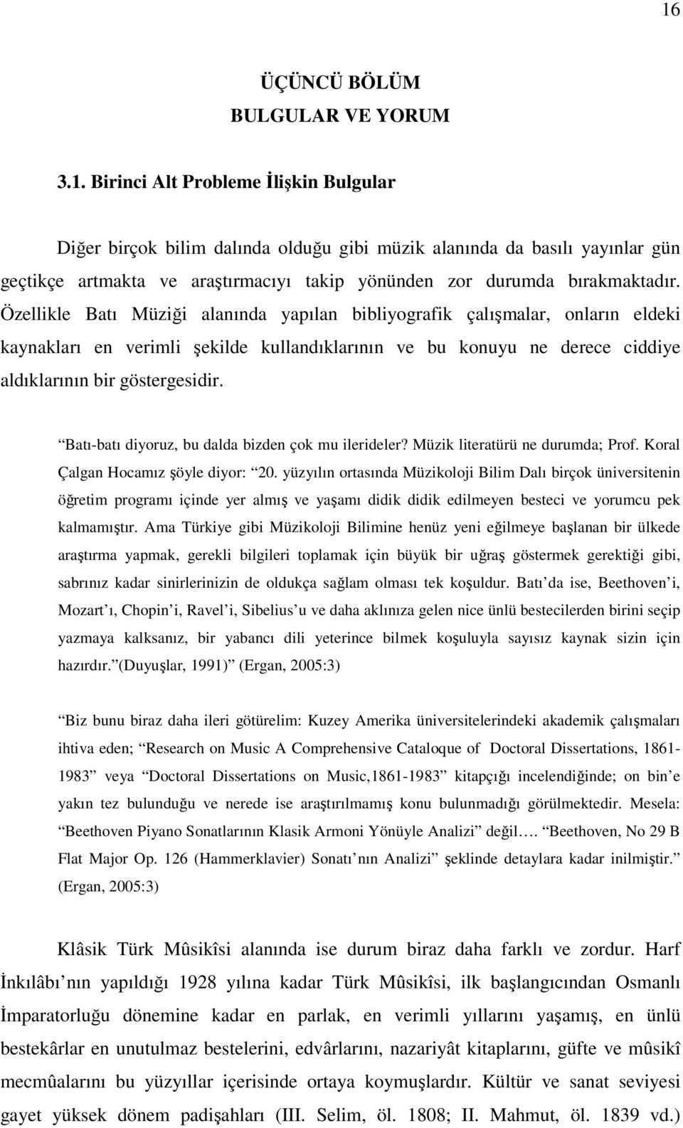 Batı-batı diyoruz, bu dalda bizden çok mu ilerideler? Müzik literatürü ne durumda; Prof. Koral Çalgan Hocamız şöyle diyor: 20.