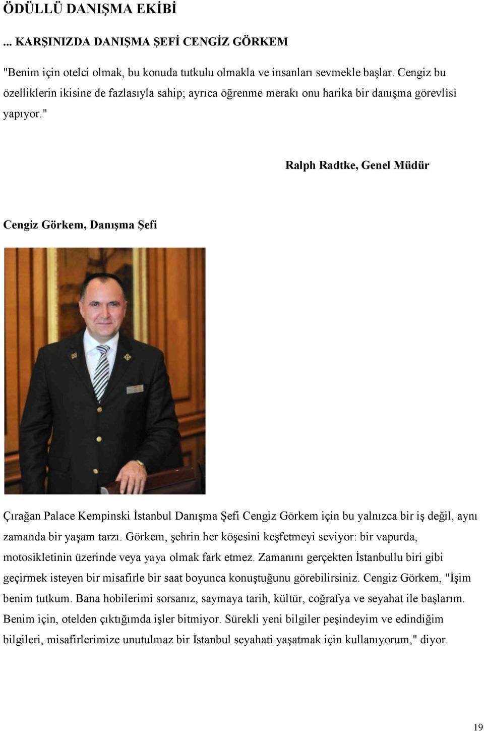 " Ralph Radtke, Genel Müdür Cengiz Görkem, Danışma Şefi Çırağan Palace Kempinski İstanbul Danışma Şefi Cengiz Görkem için bu yalnızca bir iş değil, aynı zamanda bir yaşam tarzı.