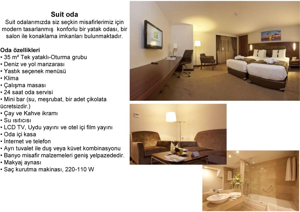 Oda özellikleri 35 m² Tek yataklı-oturma grubu Deniz ve yol manzarası Yastık seçenek menüsü Klima Çalışma masası 24 saat oda servisi Mini bar (su,