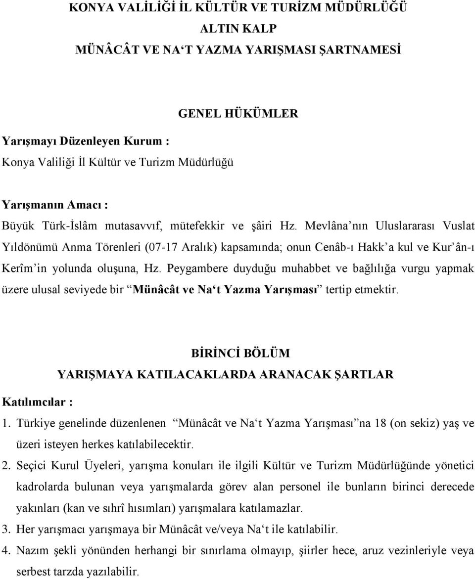 Mevlâna nın Uluslararası Vuslat Yıldönümü Anma Törenleri (07-17 Aralık) kapsamında; onun Cenâb-ı Hakk a kul ve Kur ân-ı Kerîm in yolunda oluşuna, Hz.