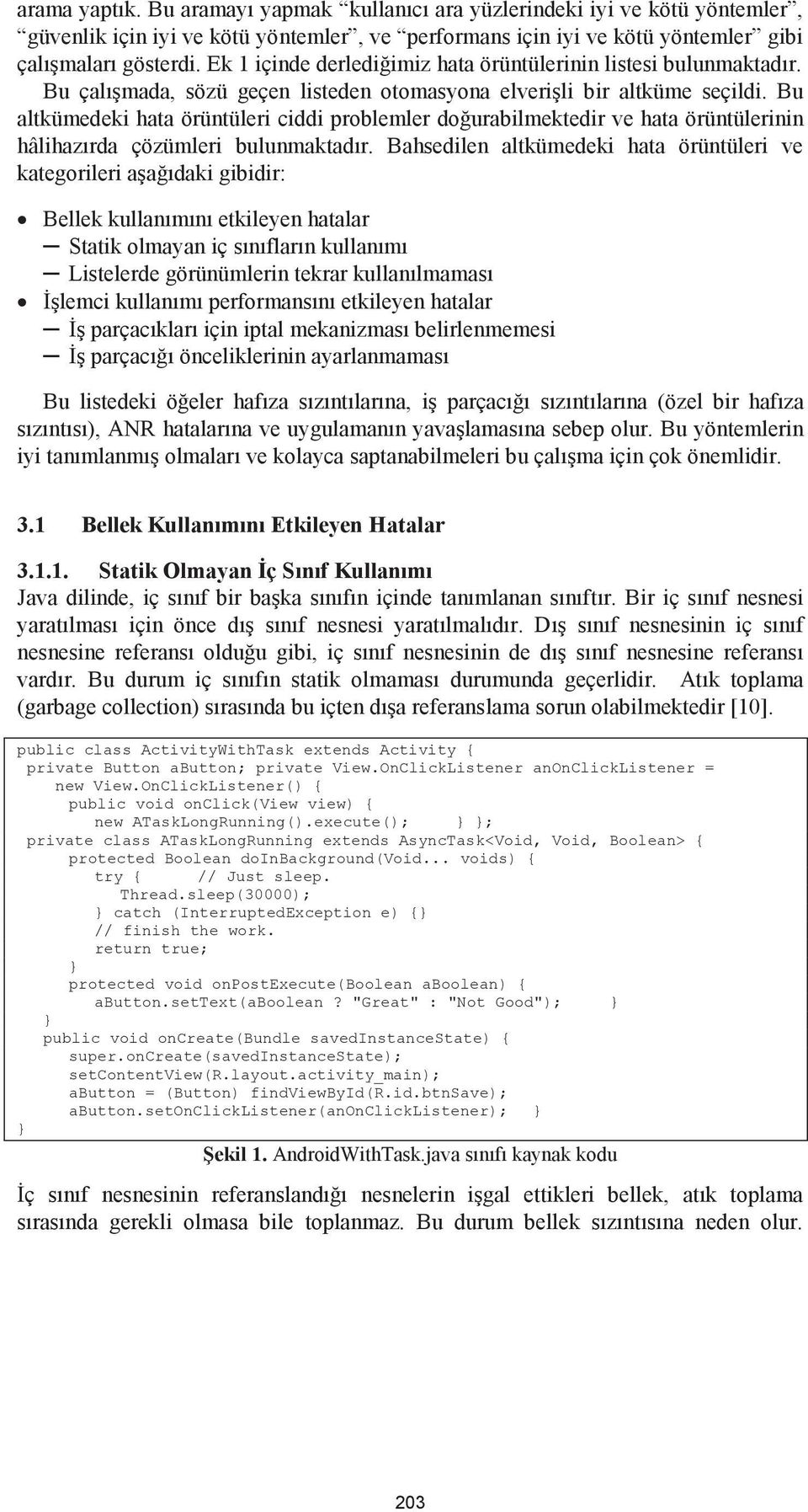 Bu altkümedeki örüntüleri ciddi problemler doğurabilmektedir ve örüntülerinin hâlihazırda çözümleri bulunmaktadır.