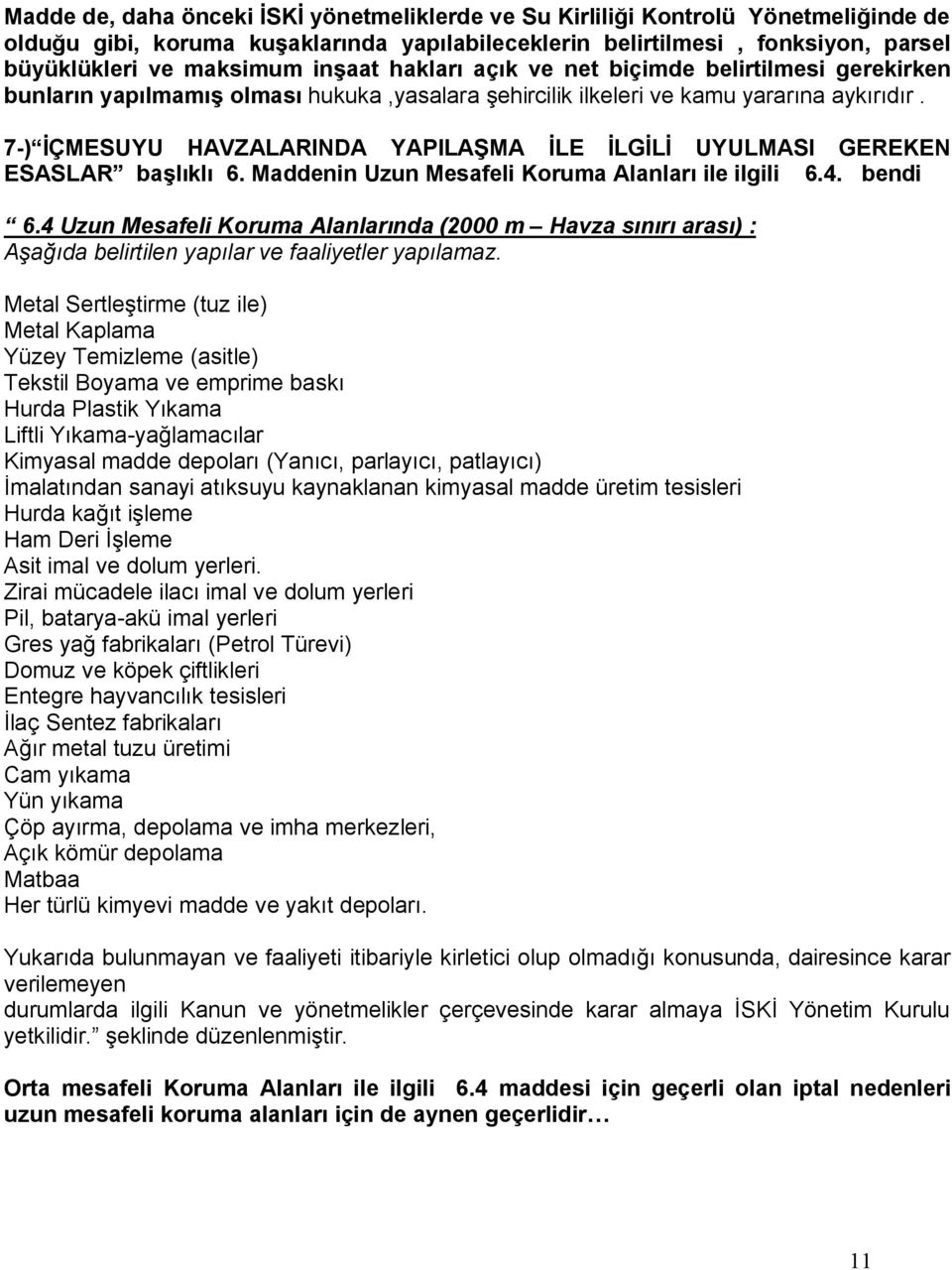 7-) İÇMESUYU HAVZALARINDA YAPILAŞMA İLE İLGİLİ UYULMASI GEREKEN ESASLAR başlıklı 6. Maddenin Uzun Mesafeli Koruma Alanları ile ilgili 6.4. bendi 6.