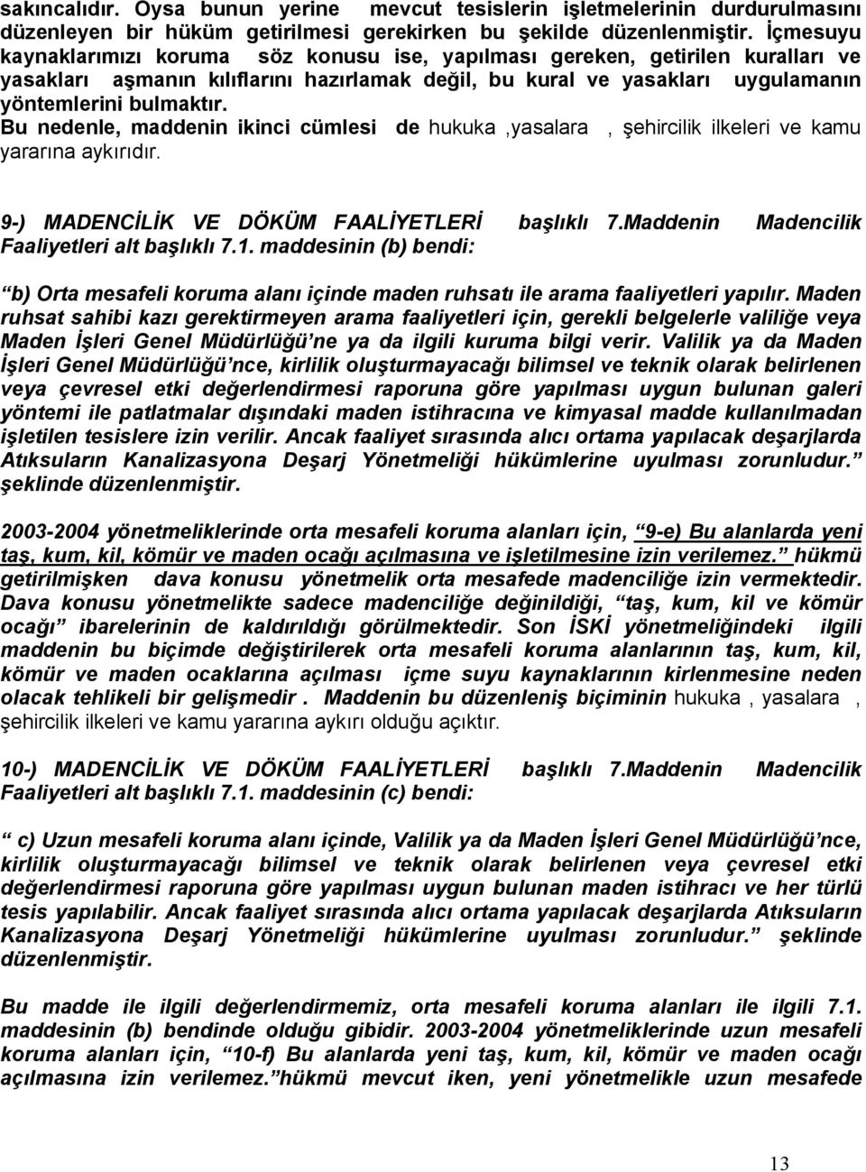 Bu nedenle, maddenin ikinci cümlesi de hukuka,yasalara, şehircilik ilkeleri ve kamu yararına aykırıdır. 9-) MADENCİLİK VE DÖKÜM FAALİYETLERİ başlıklı 7.Maddenin Madencilik Faaliyetleri alt başlıklı 7.