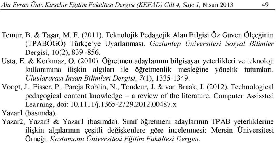 Öğretmen adaylarının bilgisayar yeterlikleri ve teknoloji kullanımına ilişkin algıları ile öğretmenlik mesleğine yönelik tutumları. Uluslararası İnsan Bilimleri Dergisi, 7(1), 1335-1349. Voogt, J.