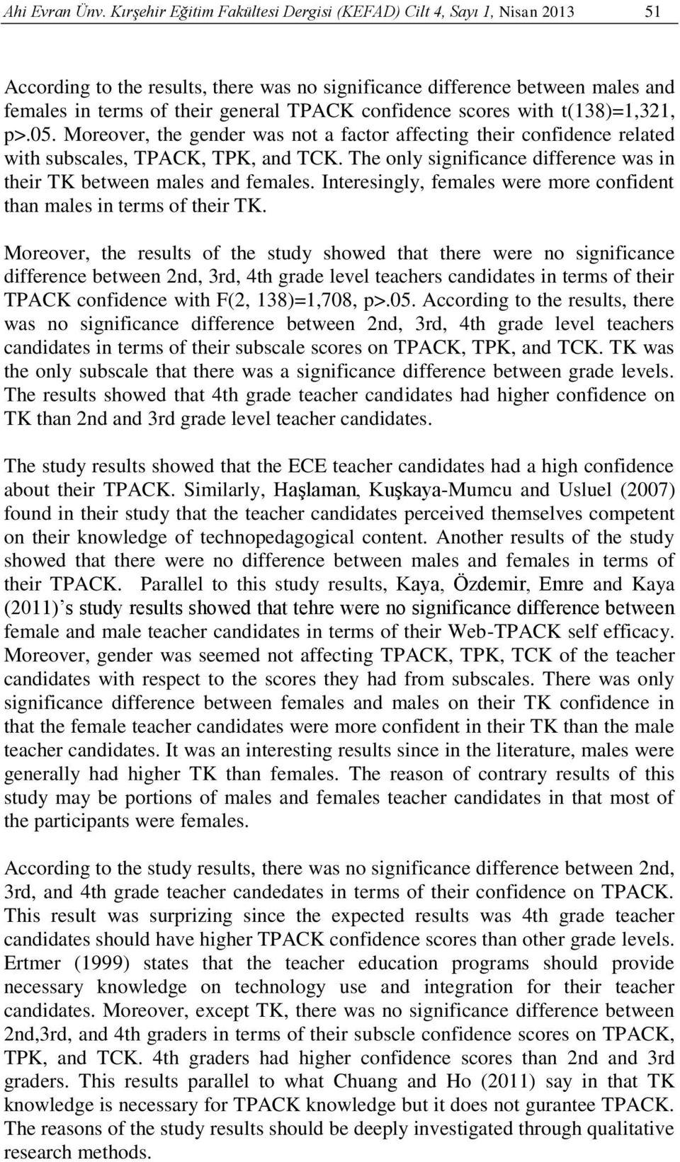 confidence scores with t(138)=1,321, p>.05. Moreover, the gender was not a factor affecting their confidence related with subscales, TPACK, TPK, and TCK.