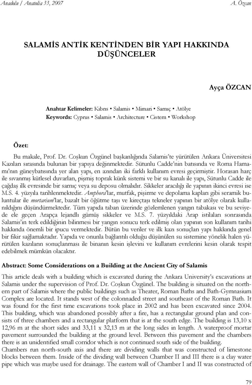 Prof. Dr. Coşkun Özgünel başkanlığında Salamis te yürütülen Ankara Üniversitesi Kazıları sırasında bulunan bir yapıya değinmektedir.