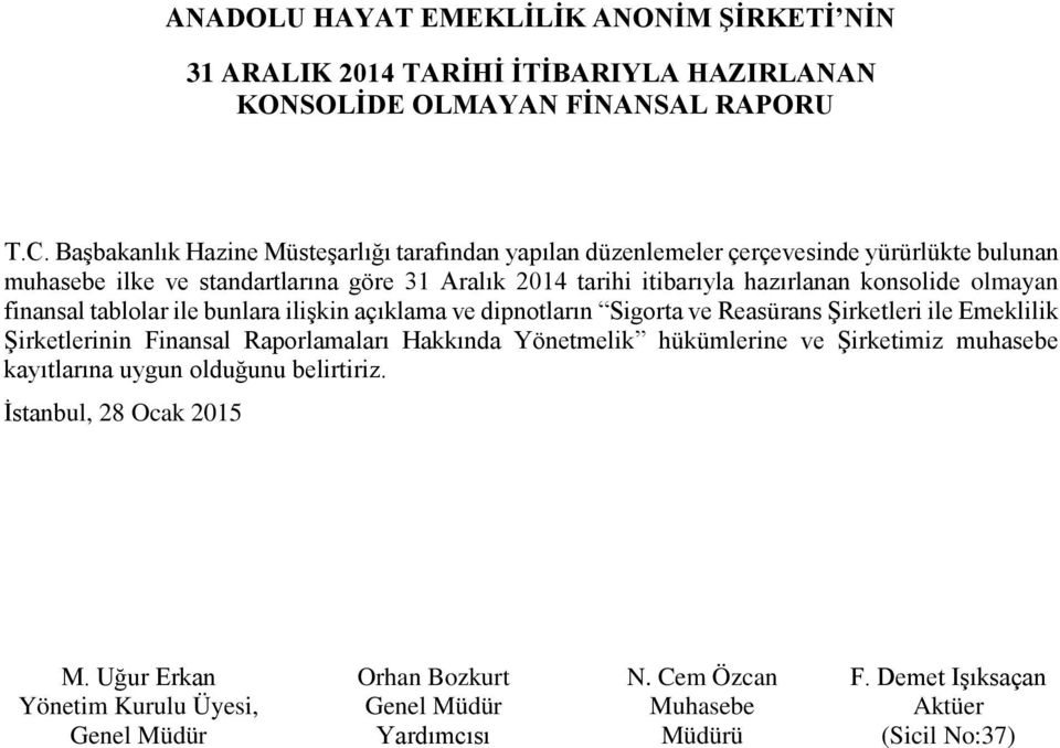 konsolide olmayan finansal tablolar ile bunlara ilişkin açıklama ve dipnotların Sigorta ve Reasürans Şirketleri ile Emeklilik Şirketlerinin Finansal Raporlamaları Hakkında Yönetmelik