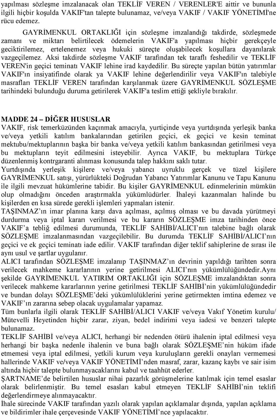 oluşabilecek koşullara dayanılarak vazgeçilemez. Aksi takdirde sözleşme VAKIF tarafından tek taraflı feshedilir ve TEKLİF VEREN'in geçici teminatı VAKIF lehine irad kaydedilir.