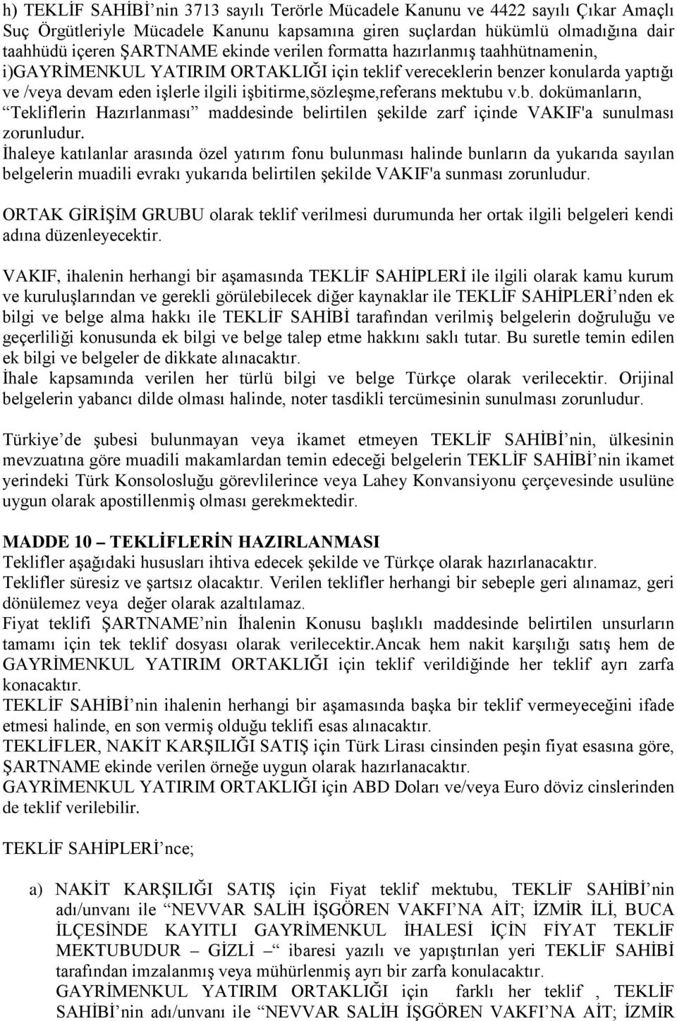 b. dokümanların, Tekliflerin Hazırlanması maddesinde belirtilen şekilde zarf içinde VAKIF'a sunulması zorunludur.