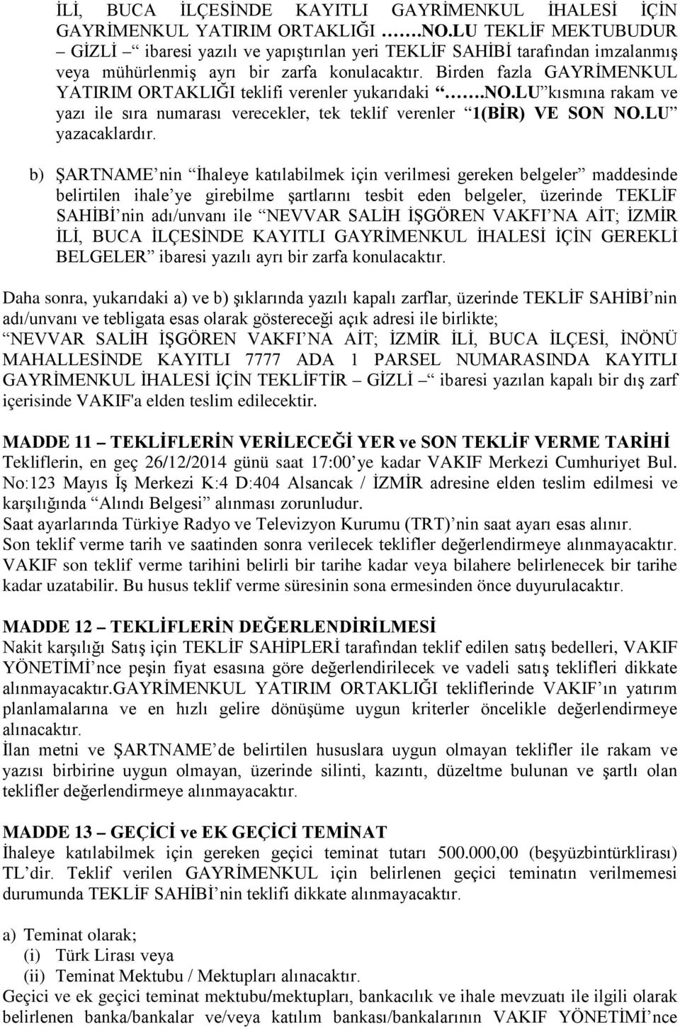 Birden fazla GAYRİMENKUL YATIRIM ORTAKLIĞI teklifi verenler yukarıdaki.no.lu kısmına rakam ve yazı ile sıra numarası verecekler, tek teklif verenler 1(BİR) VE SON NO.LU yazacaklardır.