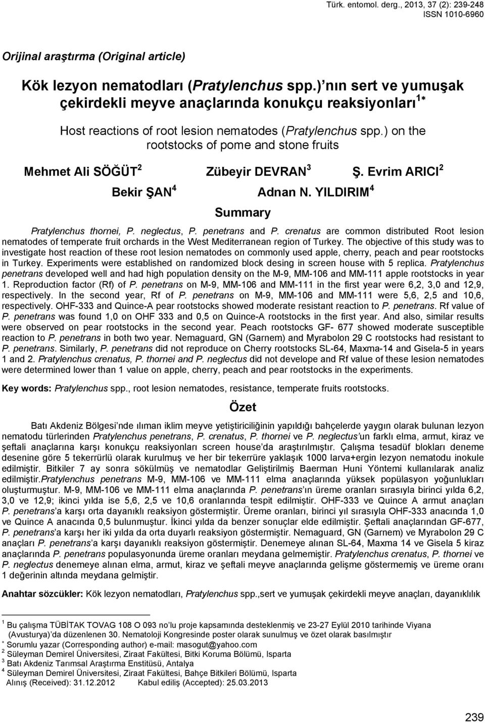 ) on the rootstocks of pome and stone fruits Mehmet Ali SÖĞÜT 2 Zübeyir DEVRAN 3 Ş. Evrim ARICI 2 Bekir ŞAN 4 Adnan N. YILDIRIM 4 Summary Pratylenchus thornei, P. neglectus, P. penetrans and P.