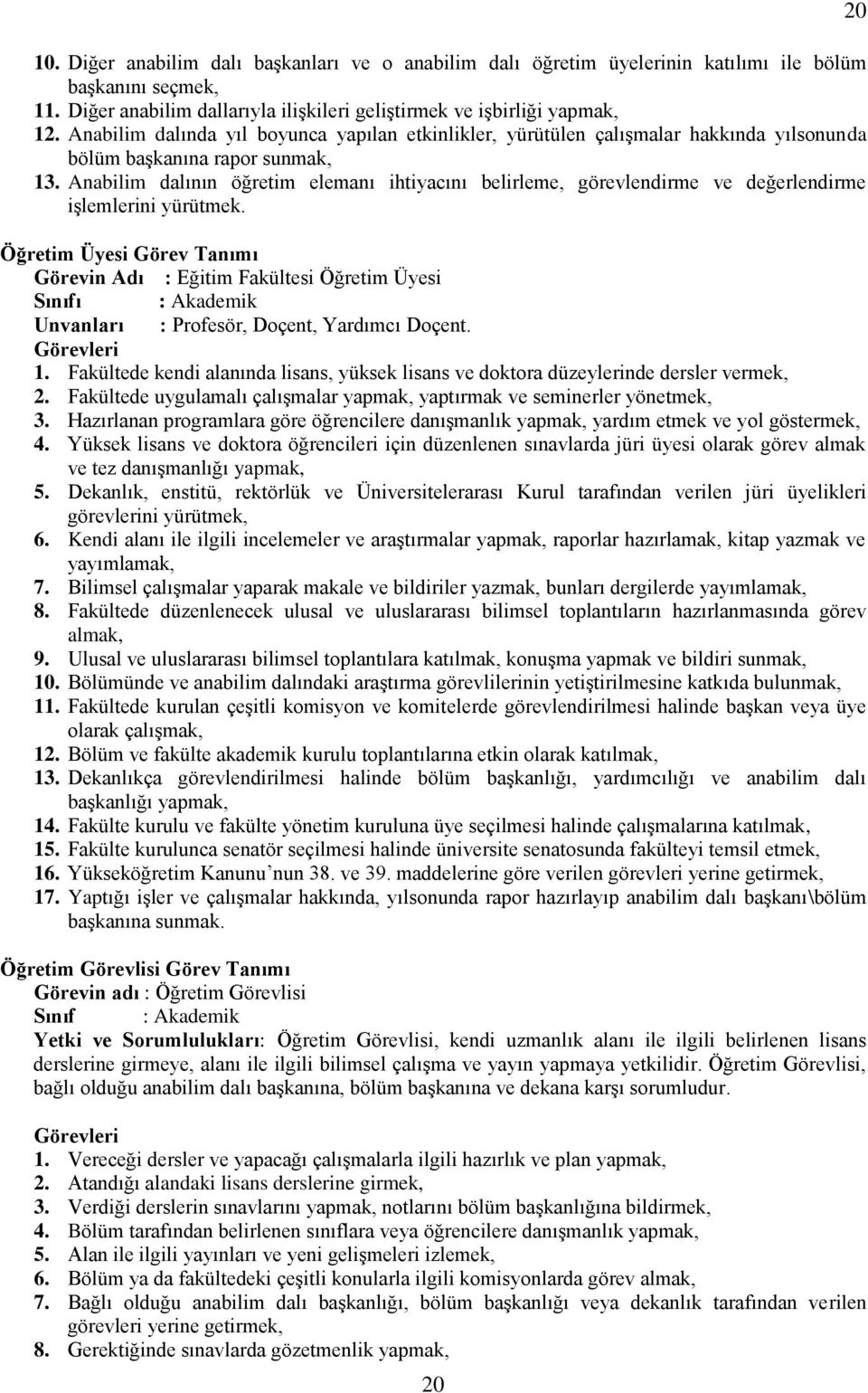 Anabilim dalının öğretim elemanı ihtiyacını belirleme, görevlendirme ve değerlendirme işlemlerini yürütmek.