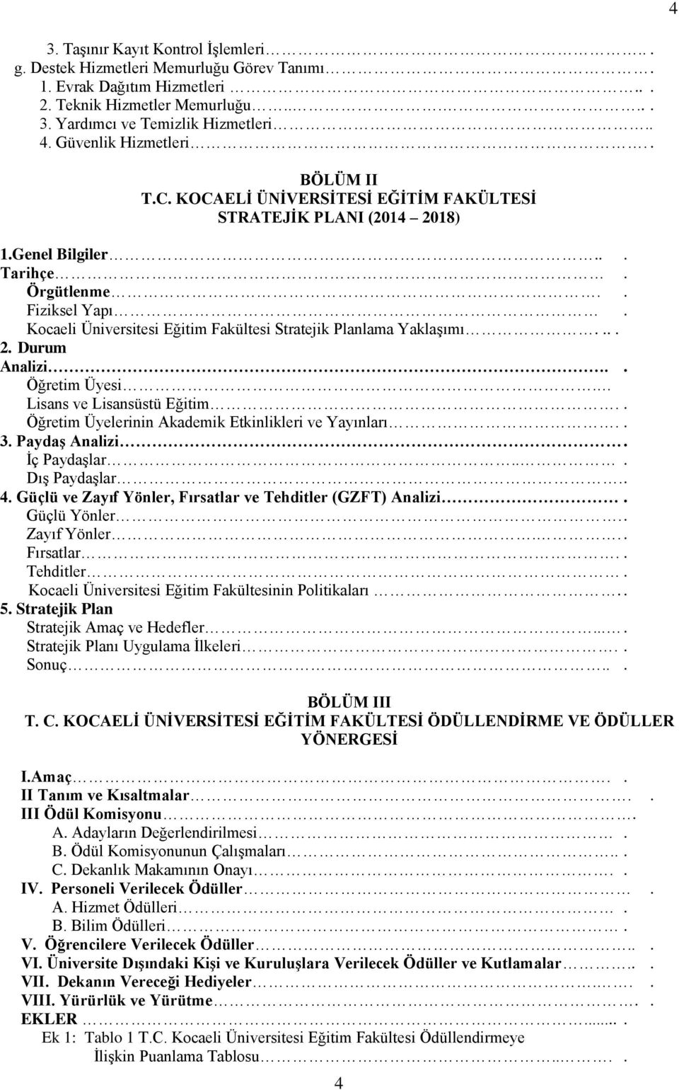 Kocaeli Üniversitesi Eğitim Fakültesi Stratejik Planlama Yaklaşımı.... 2. Durum Analizi.. Öğretim Üyesi. Lisans ve Lisansüstü Eğitim.. Öğretim Üyelerinin Akademik Etkinlikleri ve Yayınları.. 3.