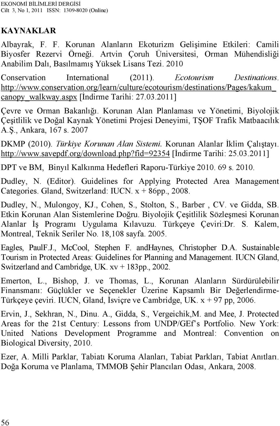 2011] Çevre ve Orman Bakanlığı. Korunan Alan Planlaması ve Yönetimi, Biyolojik Çeşitlilik ve Doğal Kaynak Yönetimi Projesi Deneyimi, TŞOF Trafik Matbaacılık A.Ş., Ankara, 167 s. 2007 DKMP (2010).