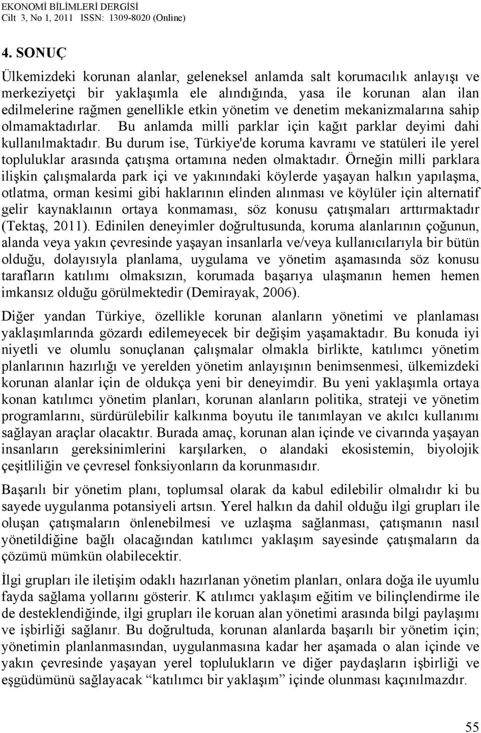 Bu durum ise, Türkiye'de koruma kavramı ve statüleri ile yerel topluluklar arasında çatışma ortamına neden olmaktadır.