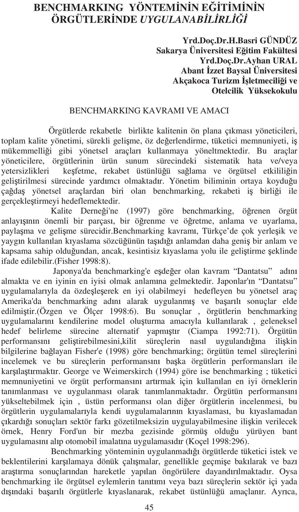 Ayhan URAL Abant zzet Baysal Üniversitesi Akçakoca Turizm letmecili i ve Otelcilik Yüksekokulu BENCHMARKING KAVRAMI VE AMACI Örgütlerde rekabetle birlikte kalitenin ön plana ç kmas yöneticileri,