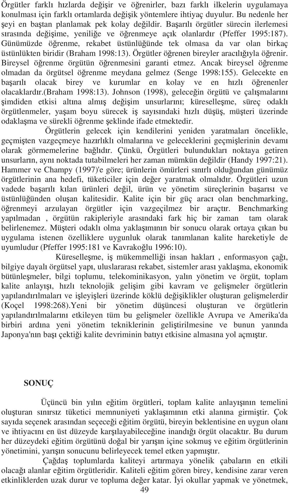 Günümüzde ö renme, rekabet üstünlü ünde tek olmasa da var olan birkaç üstünlükten biridir (Braham 1998:13). Örgütler ö renen bireyler arac l yla ö renir.