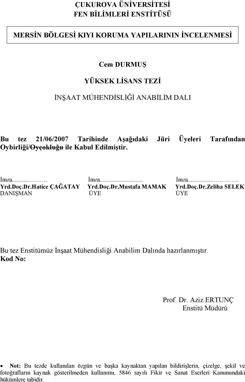 Doç.Dr.Zeliha SELEK DANIŞMAN ÜYE ÜYE Bu tez Enstitümüz İnşaat Mühendisliği Anabilim Dalında hazırlanmıştır. Kod No: Prof. Dr.