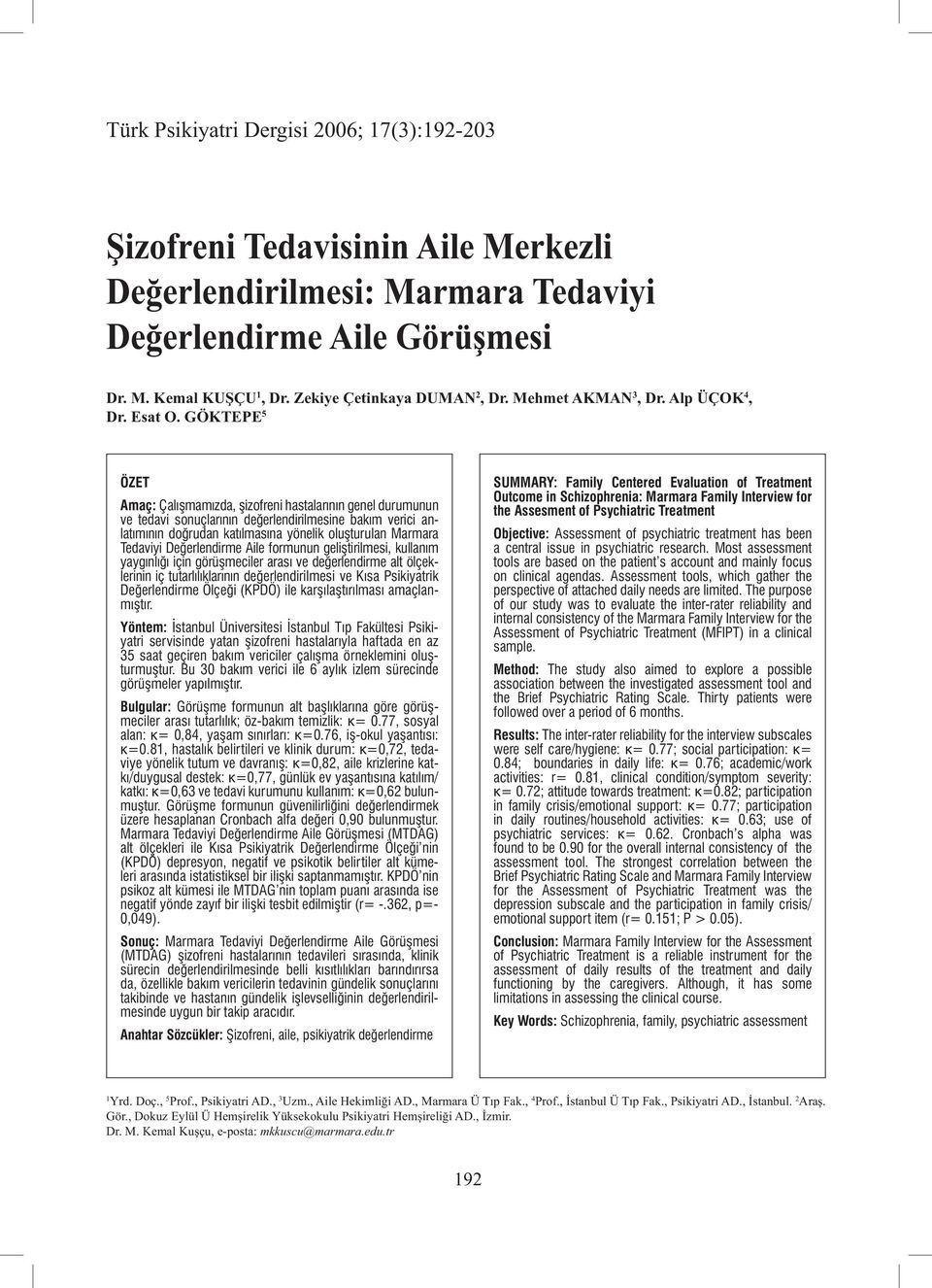 GÖKTEPE 5 ÖZET Amaç: Çalışmamızda, şizofreni hastalarının genel durumunun ve tedavi sonuçlarının değerlendirilmesine bakım verici anlatımının doğrudan katılmasına yönelik oluşturulan Marmara Tedaviyi