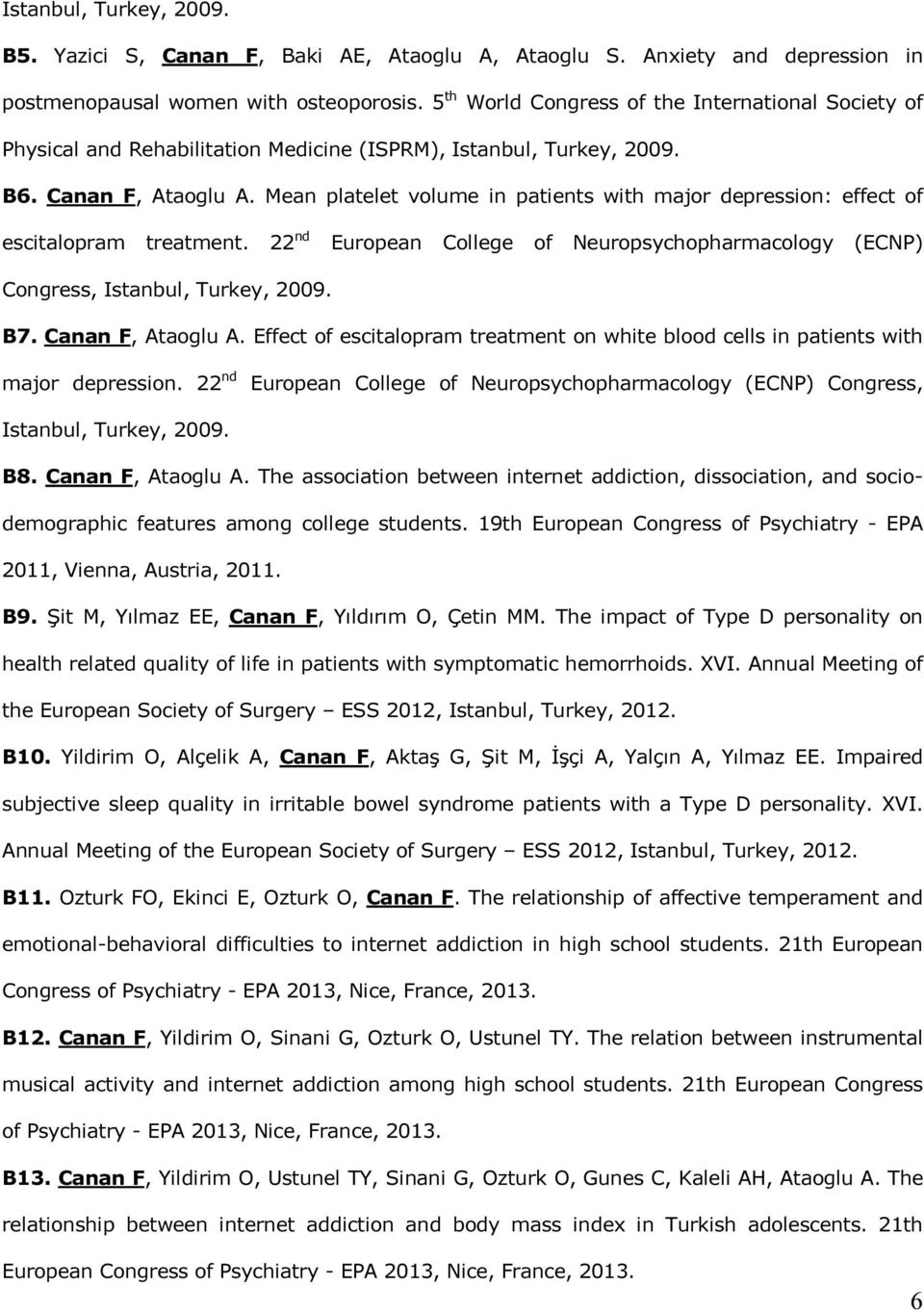 Mean platelet volume in patients with major depression: effect of escitalopram treatment. 22 nd European College of Neuropsychopharmacology (ECNP) Congress, Istanbul, Turkey, 2009. B7.