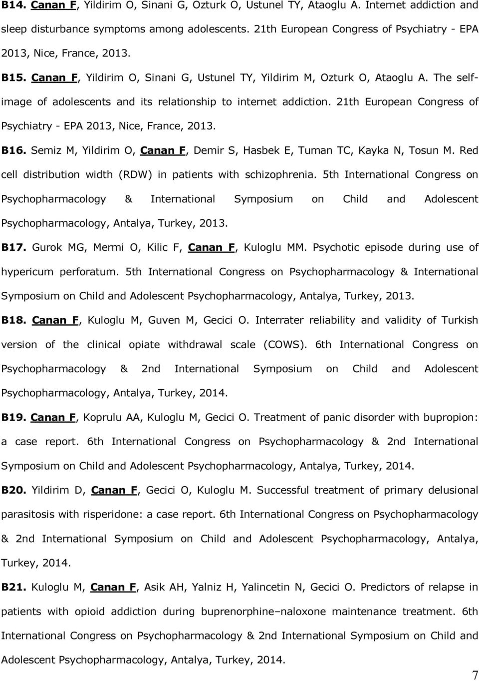 The selfimage of adolescents and its relationship to internet addiction. 21th European Congress of Psychiatry - EPA 2013, Nice, France, 2013. B16.