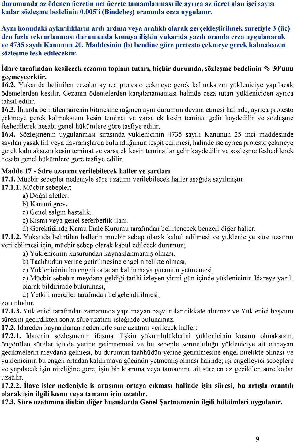 sayılı Kanunun 20. Maddesinin (b) bendine göre pretesto çekmeye gerek kalmaksızın sözleşme fesh edilecektir.