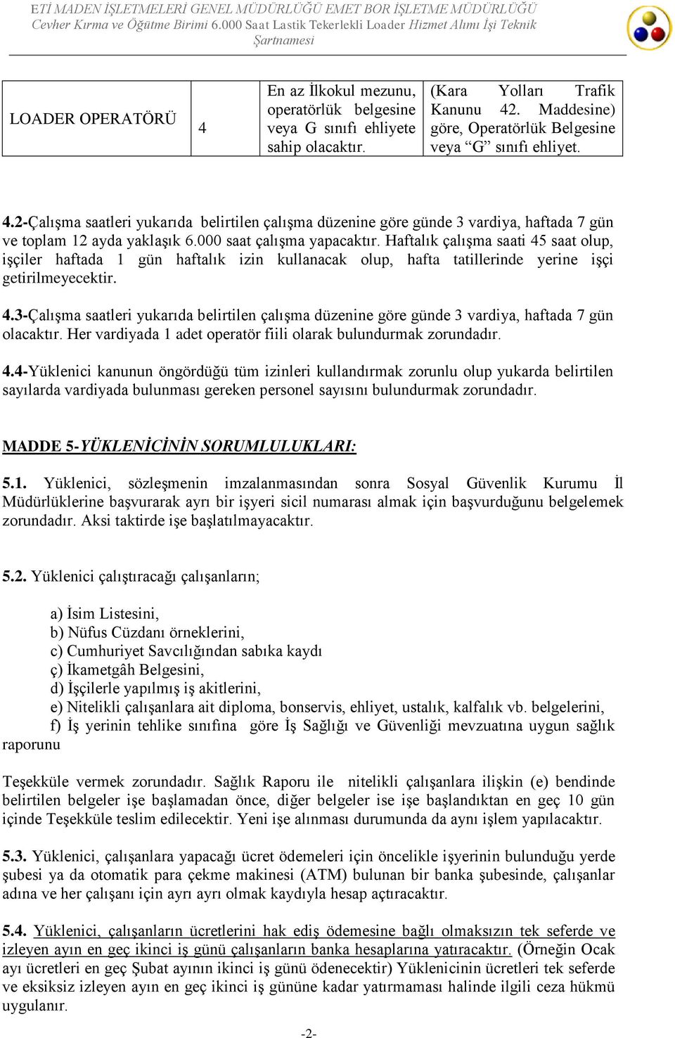 Her vardiyada 1 adet operatör fiili olarak bulundurmak zorundadır. 4.