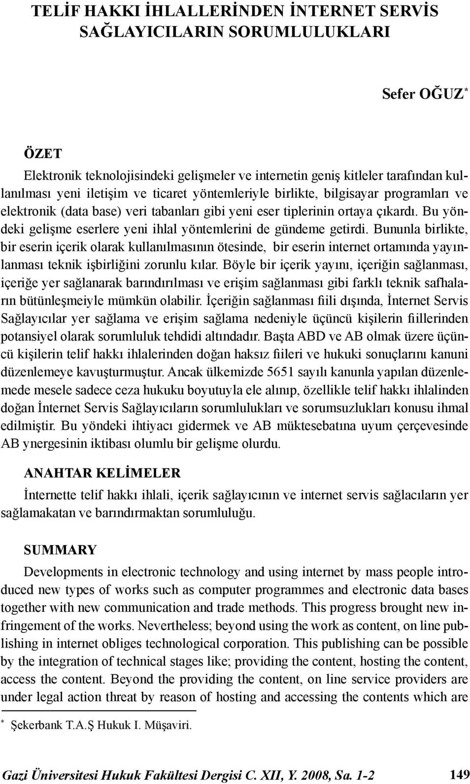 Bu yöndeki gelişme eserlere yeni ihlal yöntemlerini de gündeme getirdi.