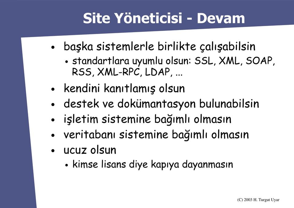 .. kendini kanıtlamış olsun destek ve dokümantasyon bulunabilsin işletim